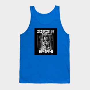 Scary Stuff Is About To Happen Tank Top